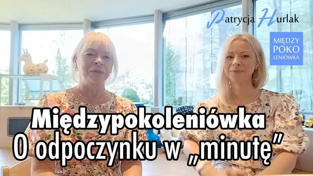 Międzypokoleniówka: O odpoczynku w „minutę”
