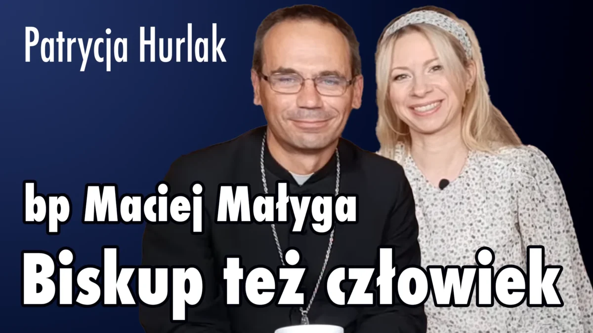 Biskup też człowiek – bp Maciej Małyga