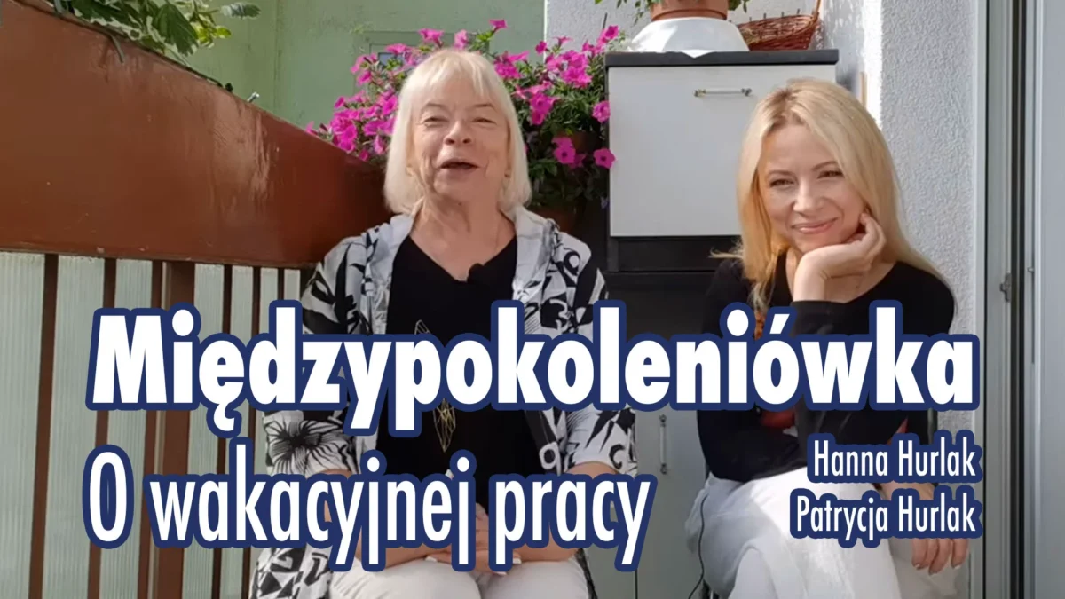 Międzypokoleniówka: O wakacyjnej pracy