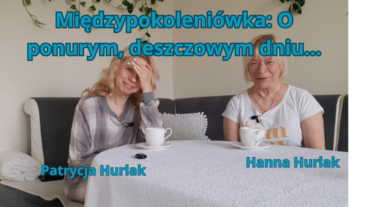 Międzypokoleniówka: O ponurym, deszczowym dniu…